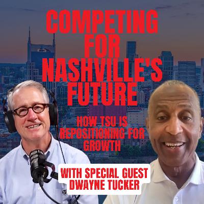 Competing for Nashville's Future: How TSU Is Repositioning for Growth | Episode 15