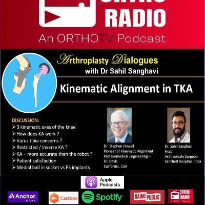 OrthoRADIO Arthroplasty Dialogues EPISODE 4: Kinematic Alignment in TKA : Dr. Stephen Howell & Dr Sahil Sanghvi