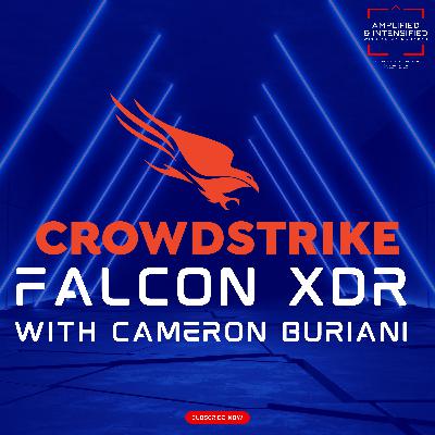 66 - CrowdStrike XDR with Cameron Buriani 66 - CrowdStrike XDR with Cameron Buriani