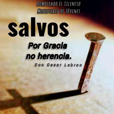 Salvos por Gracia , no por herencia por Cesar Lebron