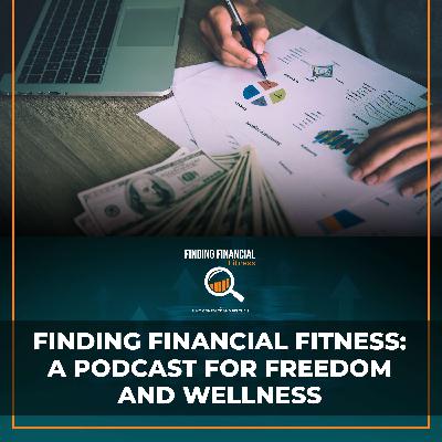 Finding Financial Fitness: A Podcast For Freedom and Wellness
