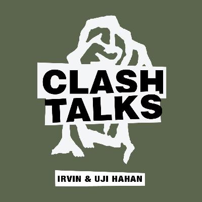 Clash Talks Eps. 4 - Irvin & Uji Hahan (Part 2)