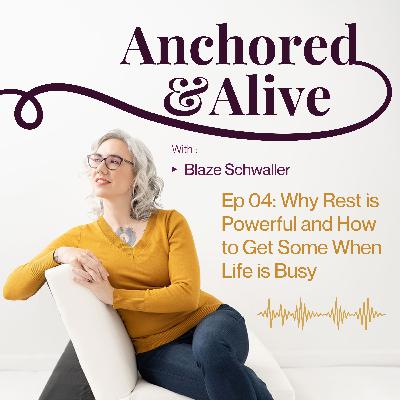 Ep 04: Why Rest is Powerful and How to Get Some When Life is Busy