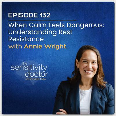 When Calm Feels Dangerous: Understanding Rest Resistance with Annie Wright