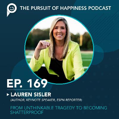 (Ep. 169) From Unthinkable Tragedy to Becoming Shatterproof with Lauren Sisler
