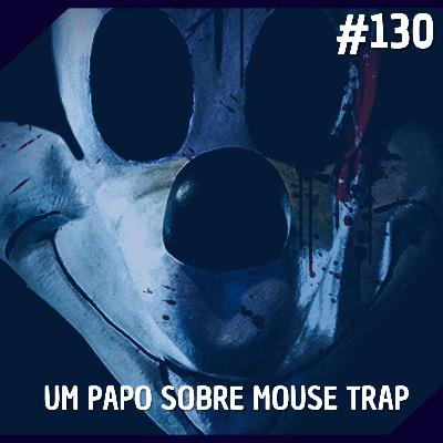 Comentando no QG #130 - Um Papo sobre Mouse Trap