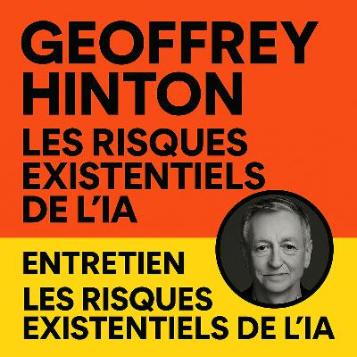 Geoffrey Hinton : Les risques existentiels de l’IA