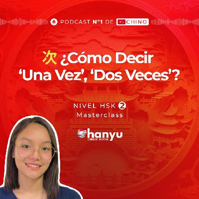 #14 Expresa Frecuencia con 次 (cì) en Chino | Aprende Chino Online | Podcast HSK2 Masterclass | T2 E14
