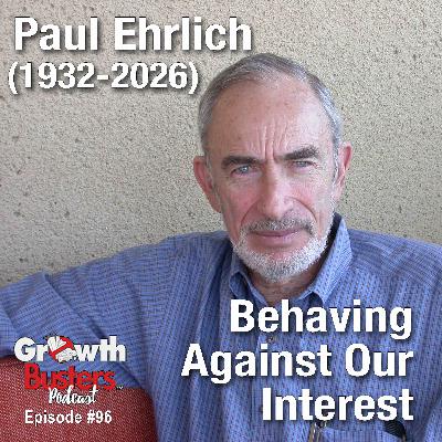 Paul Ehrlich (1932-2026): Behaving Against Our Interests