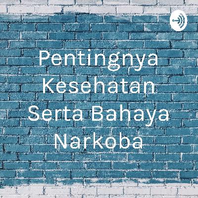 Pentingnya kesehatan dan bahaya narkoba