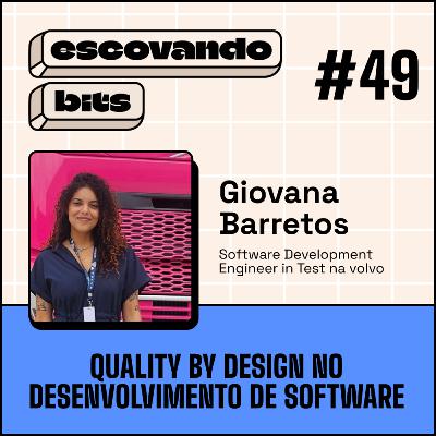 #49 - Quality by Design no desenvolvimento de software ft. Giovana Barretos