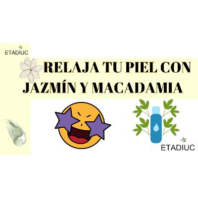 Episodio. 177. Relaja tu piel con Jazmín y Macadamia Episodio. 177. Relaja tu piel con Jazmín y Macadamia