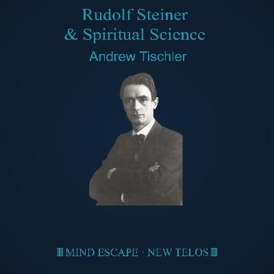 Rudolf Steiner & Spiritual Science (Art, Philosophy, and Esoteric Knowledge) | Andrew Tischler