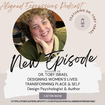 Episode 39: Dr. Toby Israel, Design Psychologist and Author: Designing Women's Lives: Transforming Place and Self