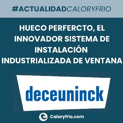 Deceuninck apuesta por el Hueco Perfecto, su innovador sistema de instalación industrializada