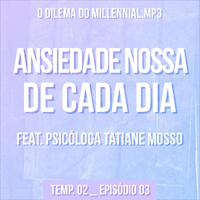 Ansiedade nossa de cada dia