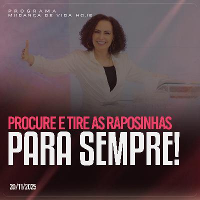 Procure e tire as raposinhas para sempre! | Mudança de Vida Hoje