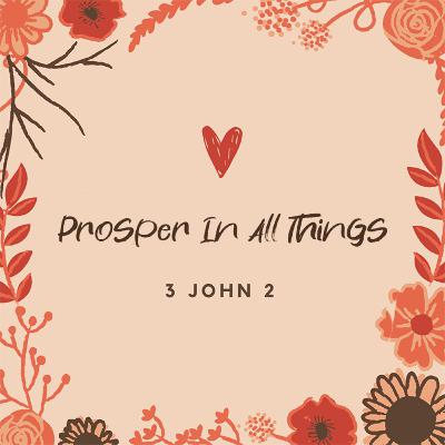 3 John 2 (Prosper In All Things)