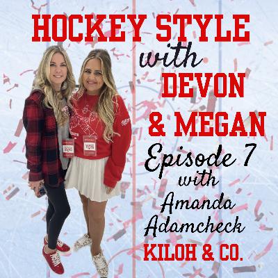 Episode 7: Amanda Adamcheck, Kiloh & Co. on Hockey Style with Devon and Megan