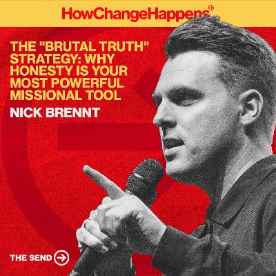 The "Brutal Truth" Strategy: Why Honesty Is Your Most Powerful Missional Tool | Nick Brennt | EP 002