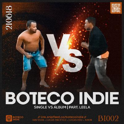 002 - Single vs Álbum | Part. Leela