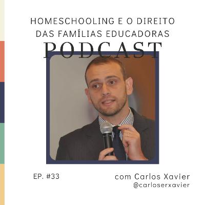 Homeschooling e o direito das famílias educadoras com Carlos Xavier - Ep #33