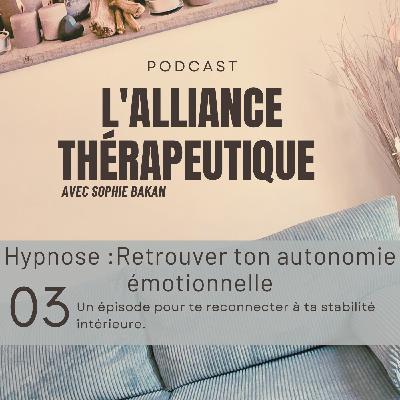 Hypnose : Retrouver ton autonomie émotionnelle - E03 Hypnose : Retrouver ton autonomie émotionnelle - E03