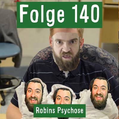 Folge 140: Robins Psychose
