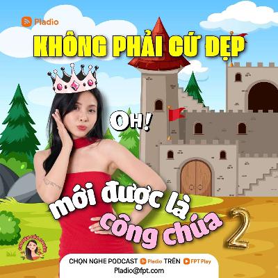 #119: Duyên Xuyên Không - Không phải cứ đẹp mới được là công chúa (2) #119: Duyên Xuyên Không - Không phải cứ đẹp mới được là công chúa (2)
