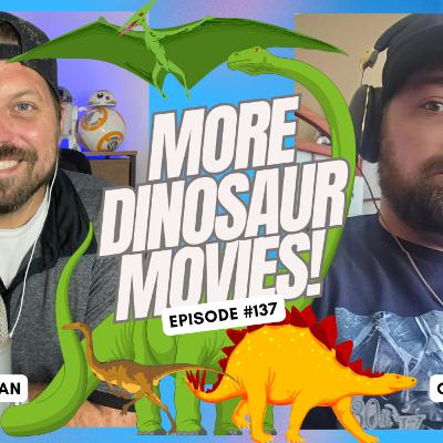 More Dinosaur Movies! - Ep. 137