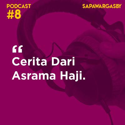 Podcast #8 Sapawarga: Cerita Dari Asrama Haji