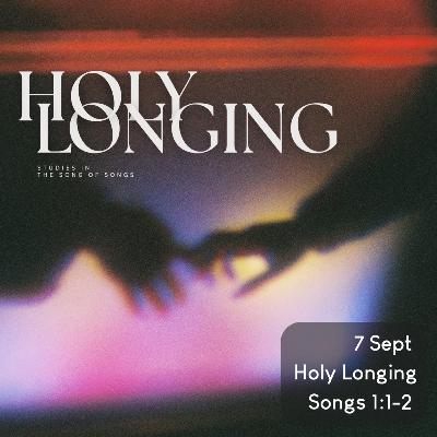 Holy Longing: The Song of Songs - Songs 1:1-6