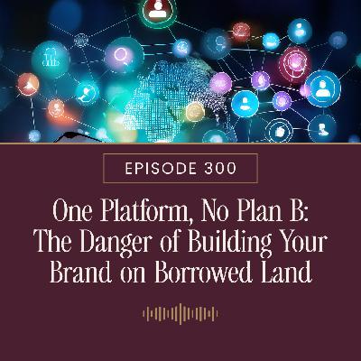 One Platform, No Plan B: The Danger of Building Your Brand on Borrowed Land One Platform, No Plan B: The Danger of Building Your Brand on Borrowed Land