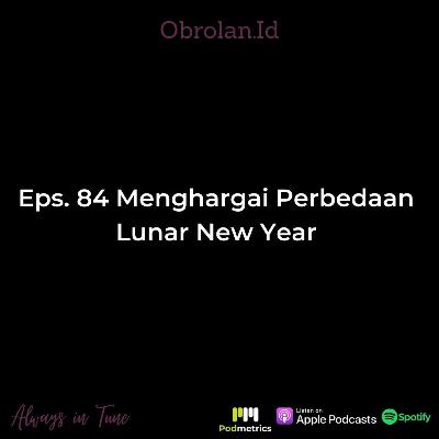 Eps. 84 Menghargai Perbedaan | Lunar New Year 2022