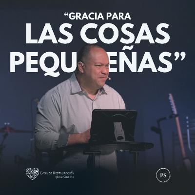 GRACIA PARA LAS COSAS PEQUEÑAS GRACIA PARA LAS COSAS PEQUEÑAS