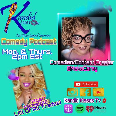 Kandid Kisses Tv Comedy Podcast with Comedian/Content Creator Meka Carey