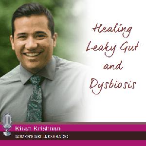 Healing Leaky Gut and Dysbiosis with Kiran Krishnan