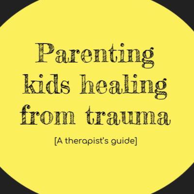 Parenting Kids Healing From Trauma