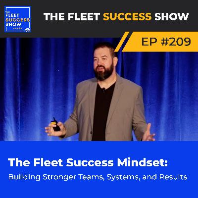 Episode 209: The Fleet Success Mindset: Building Stronger Teams, Systems, and Results