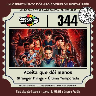 QueIssoAssim 344 – Aceita Que Dói Menos (Stranger Things – Última Temporada)