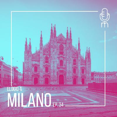 #34 - Milano • Un elogio