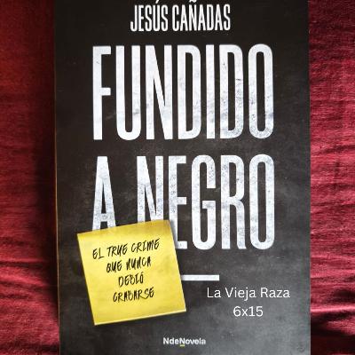 La Vieja Raza 6x15 Fundido a negro de Jesús Cañadas