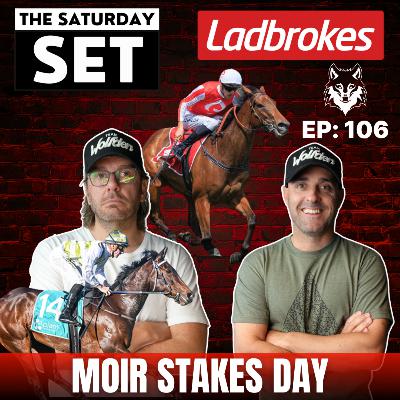 THE SATURDAY SET EP 106: MOIR STAKES DAY!