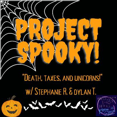 Project Spooky: Death, Taxes, & Unicorns (W/ Steph & Dyl-Money$) Project Spooky: Death, Taxes, & Unicorns (W/ Steph & Dyl-Money$)
