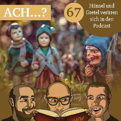 67 – Hänsel und Gretel verirren sich in den Podcast