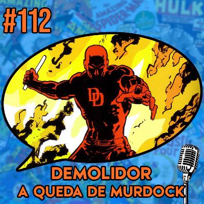 Demolidor: A Queda de Murdock - Podcast #112