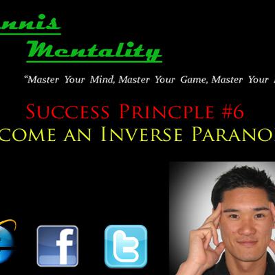 Success Principle #6 - Become an Inverse Paranoid