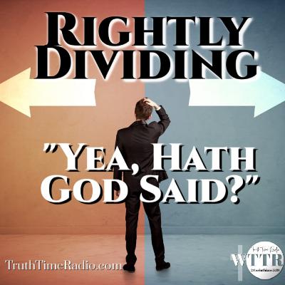 Have You Rightly Divided The Yea, Hath God Saids? | 2 Timothy 2:15 | Mid-Acts Dispensationalism Have You Rightly Divided The Yea, Hath God Saids? | 2 Timothy 2:15 | Mid-Acts Dispensationalism