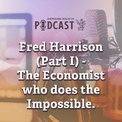 Fred Harrison, Part 1: The economist who does the impossible Fred Harrison, Part 1: The economist who does the impossible