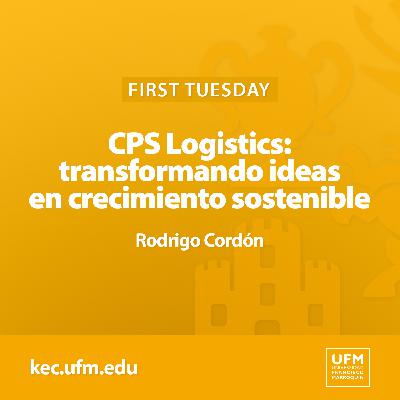 First Tuesday UFM | CPS Logistics: transformando ideas en crecimiento sostenible